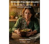 Pourquoi êtes-vous malade ?: Ce que l'industrie vous fait - et comment s'en sortir