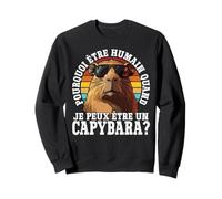 Pourquoi Être Humain Quand Je Peux Être Un Capybara? Sweatshirt