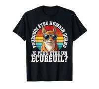 Pourquoi Être Humain Quand Je Peux Être Un Écureuil? T-Shirt