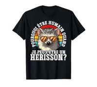 Pourquoi Être Humain Quand Je Peux Être Un Hérisson? T-Shirt