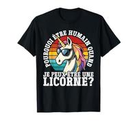Pourquoi Être Humain Quand Je Peux Être Une Licorne? T-Shirt