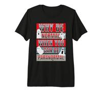 Pourquoi être Normal Quand on Peut être Un Chasseur de fantômes Amusant et Paranormal T-Shirt Haut de Gamme