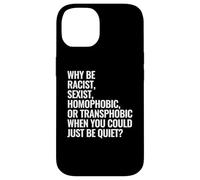 Pourquoi être raciste, sexiste, homophobe ou transphobe Coque pour iPhone 14