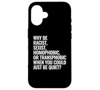 Pourquoi être raciste, sexiste, homophobe ou transphobe Coque pour iPhone 16