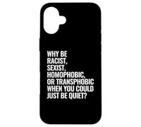 Pourquoi être raciste, sexiste, homophobe ou transphobe Coque pour iPhone 16 Plus