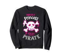Pourquoi être Une Princesse Quand on Peut être Une Fille Pirate Sweatshirt