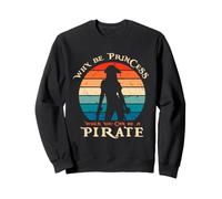 Pourquoi être Une Princesse Quand Vous Pouvez également être Un Pirate Sweatshirt