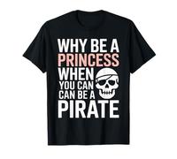 Pourquoi être Une Princesse Quand Vous Pouvez être Un Pirate T-Shirt