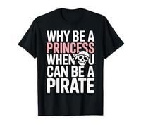 Pourquoi être Une Princesse Quand Vous Pouvez être Un Pirate T-Shirt