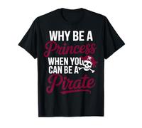 Pourquoi être Une Princesse Quand Vous Pouvez être Un Pirate T-Shirt