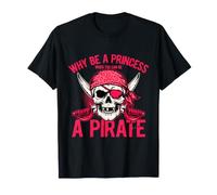 Pourquoi être Une Princesse Quand Vous Pouvez être Un Pirate T-Shirt