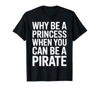 Pourquoi être Une Princesse Quand Vous Pouvez être Un Pirate T-Shirt
