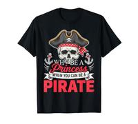 Pourquoi être Une Princesse Quand Vous Pouvez être Un Pirate T-Shirt