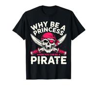 Pourquoi être Une Princesse Quand Vous Pouvez être Un Pirate T-Shirt