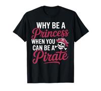 Pourquoi être Une Princesse Quand Vous Pouvez être Un Pirate T-Shirt