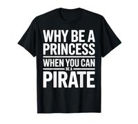 Pourquoi être Une Princesse Quand Vous Pouvez être Un Pirate T-Shirt