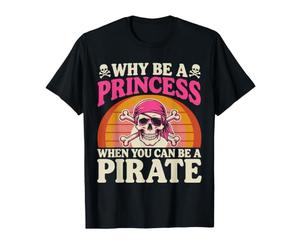 Pourquoi être Une Princesse Quand Vous Pouvez être Un Pirate T-Shirt