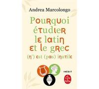 Pourquoi étudier le latin et le grec (n') est (pas) inutile Andrea Marcolongo (Auteur)