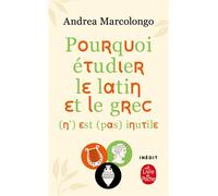 Pourquoi étudier le latin et le grec (n') est (pas) inutile - Andrea Marcolongo - Lgf - Poche - Essai