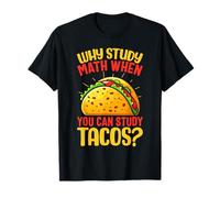 Pourquoi étudier les mathématiques quand vous pouvez étudier les tacos ? T-Shirt