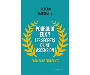 Pourquoi eux ? Les secrets d'une ascension: Paroles de dirigeants
