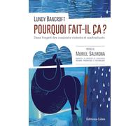 Pourquoi Fait-Il Ça ? - Dans L'esprit Des Conjoints Violents Et Maltraitants