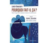 Pourquoi Fait-Il Ça ? - Dans L'esprit Des Conjoints Violents Et Maltraitants