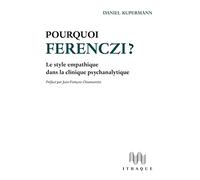 Pourquoi Ferenczi ?: Le style empathique dans la clinique psychanalytique