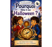 Pourquoi fête-t-on Halloween ?: Une aventure dans le temps pour découvrir les origines d’Halloween