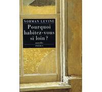 Pourquoi habitez vous si loin Norman Levine (Auteur)