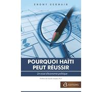 Pourquoi Haïti Peut Réussir: Un essai d’économie politique