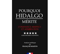 Pourquoi Hidalgo Mérite Confiance, Respect et Admiration: Agréablement Honnête, Analyse Politique de François Martin