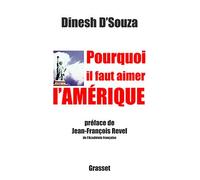 Pourquoi il faut aimer l'Amérique - Dinesh D'Souza - Grasset - broché - Essai