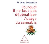 Pourquoi il ne faut pas dépénaliser l'usage du cannabis - Jean Costentin - Odile Jacob - broché - Essai