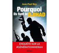 Pourquoi ils font le Djihad Enquête sur la #GénérationMerah - Jean-Paul Ney - Rocher Eds Du - broché - Essai
