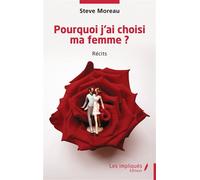 Pourquoi j’ai choisi ma femme ? - Steve Moreau - Les Impliqués - broché - Nouvelles
