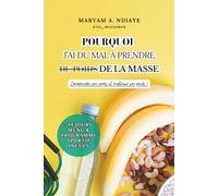 Pourquoi J’ai du Mal à Prendre de la Masse: Comprendre son poids et maîtriser son poids !