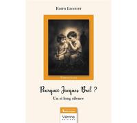 Pourquoi Jacques Brel ? Un si long silence - Edith Lecourt - Verone Eds - broché - Témoignage
