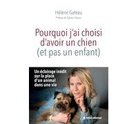 Pourquoi j'ai choisi d'avoir un chien (et pas un enfant) - Hélène Gateau - Albin Michel - broché - Essai
