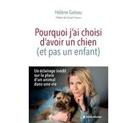 Pourquoi j'ai choisi d'avoir un chien (et pas un enfant) - Hélène Gateau - Albin Michel - broché - Essai