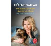 Pourquoi j'ai choisi d'avoir un chien (et pas un enfant) Hélène Gateau (Auteur)