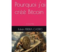 Pourquoi j'ai créé Bitcoin