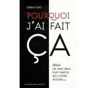 Pourquoi j'ai fait ça ? - Même les gens biens font parfois des choses moches - Debbie Ford - Tredaniel La Maisnie - broché - Essai