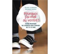 Pourquoi j'ai mal au ventre ? guide pratique de l'anxiété chez l'enfant de 7 à 12 ans