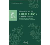 Pourquoi J'ai Mal Aux Articulations ? - Soulager L'arthrose, L'arthrite Et Les Autres Maladies Articulaires