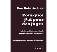 Pourquoi j'ai peur des juges: L'interprétation du droit et les principes juridiques