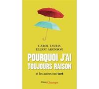 Pourquoi j'ai toujours raison et les autres ont tort Elliot Aronson (Auteur), Carol Tavris (Auteur), Salim Hirèche (Traduction)