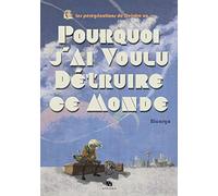 POURQUOI J'AI VOULU DETRUIRE CE MONDE