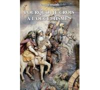 Pourquoi Je Crois À L'occultisme ?