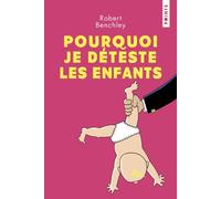 Pourquoi je déteste les enfants - Robert Benchley - Points - Poche - Roman
